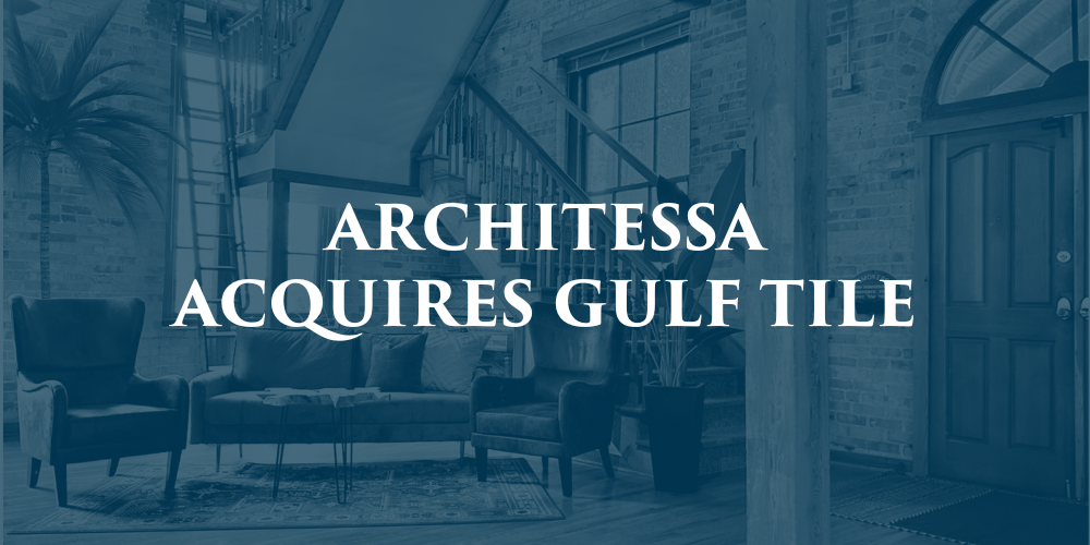 Architessa Acquires Florida-Based Tile Company Gulf Tile Distributors